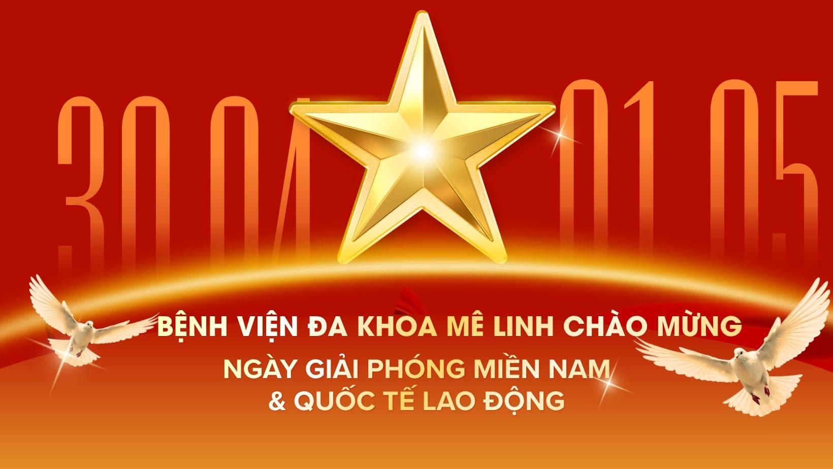 BỆNH VIỆN ĐA KHOA MÊ LINH TỰ HÀO CHÀO MỪNG 51 NĂM NGÀY GIẢI PHÓNG THỦ ĐÔ VÀ 140 NĂM NGÀY QUỐC TẾ LAO ĐỘNG